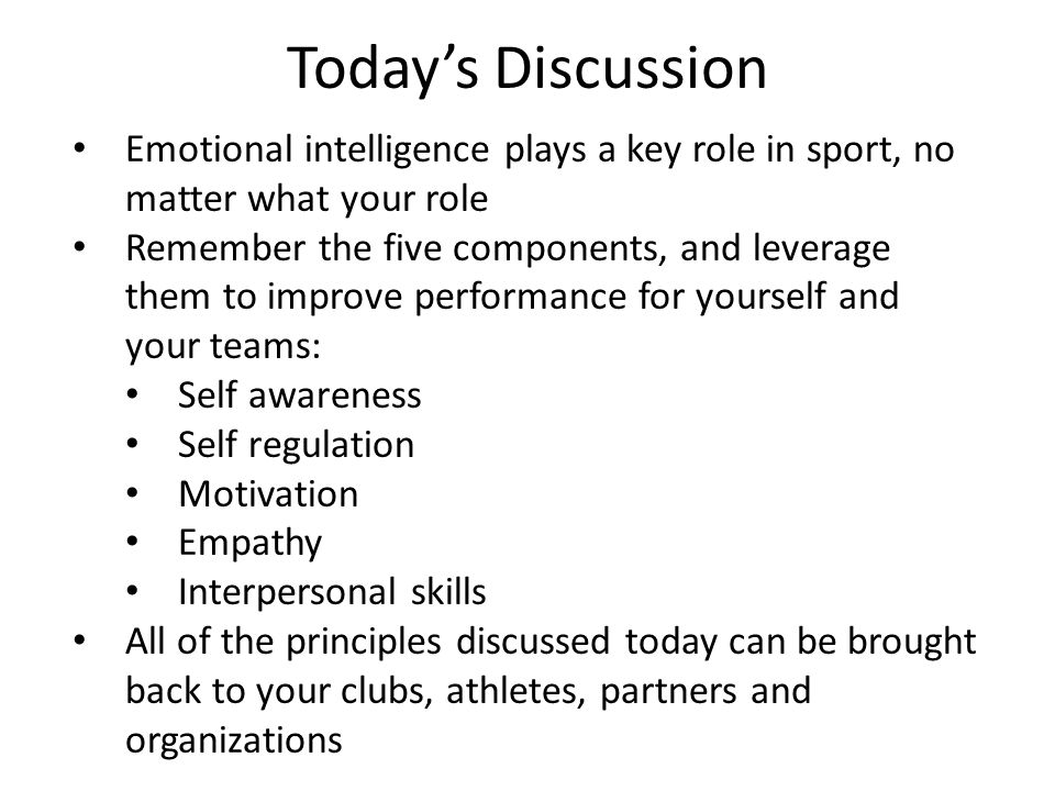 Today’s Discussion Emotional intelligence plays a key role in sport, no matter what your role.