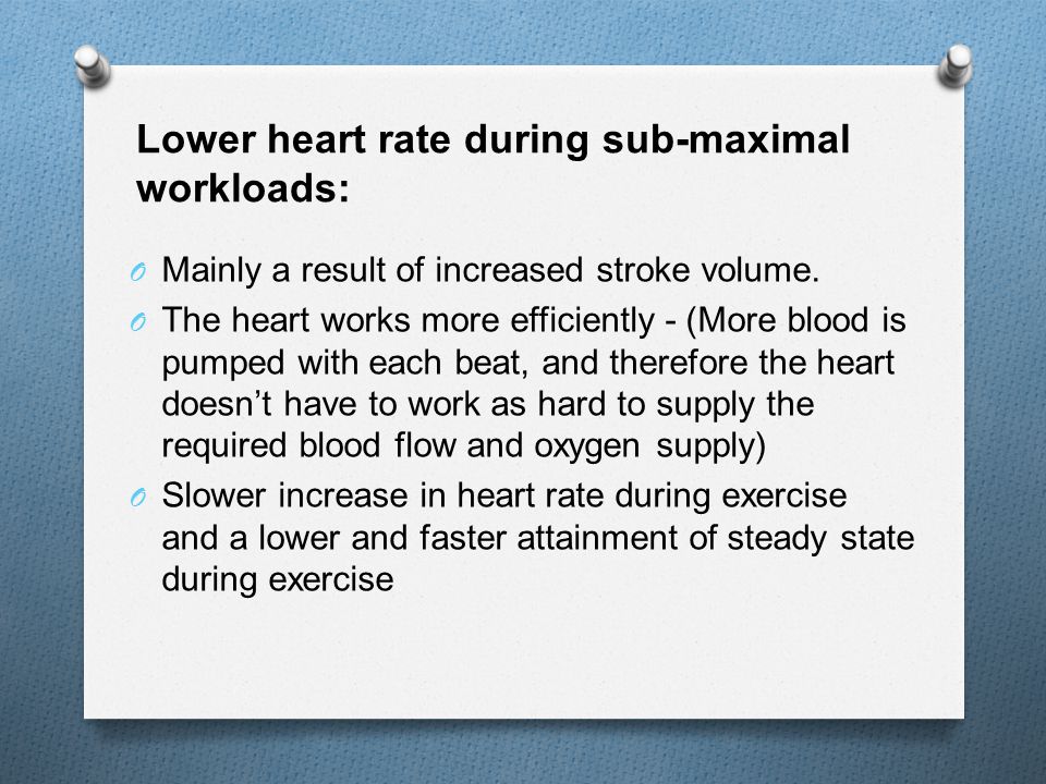 Lower heart rate during sub-maximal workloads: