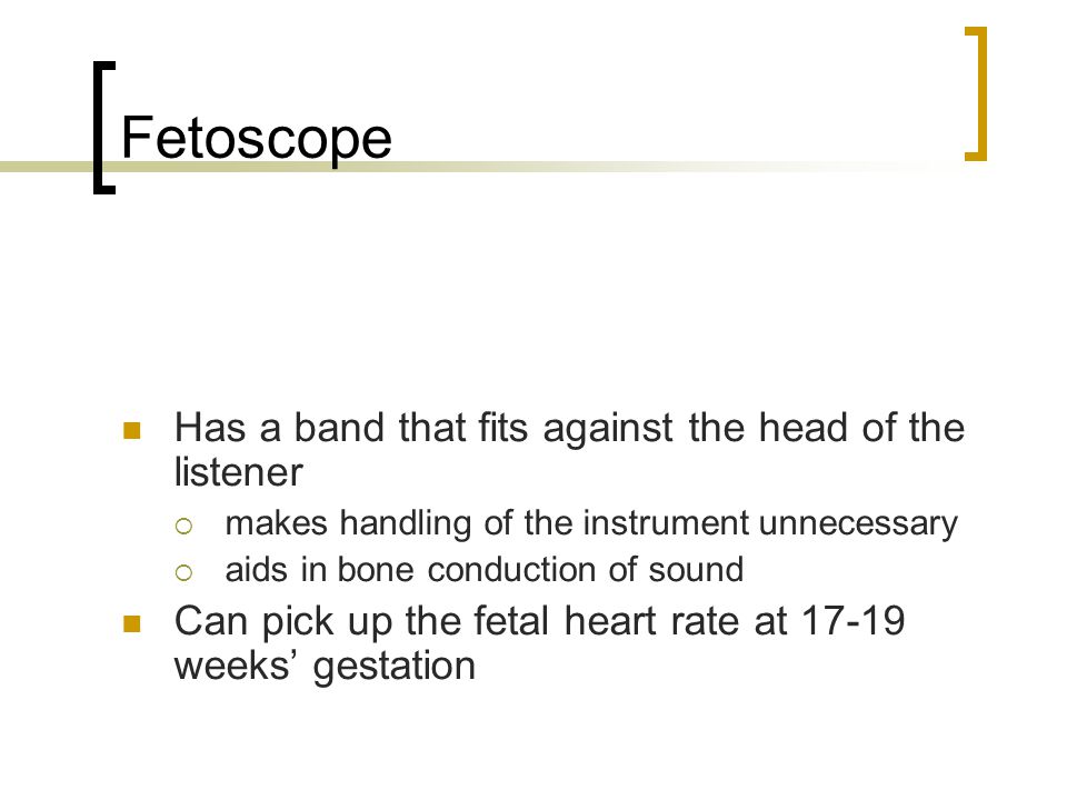 Fetoscope Has a band that fits against the head of the listener