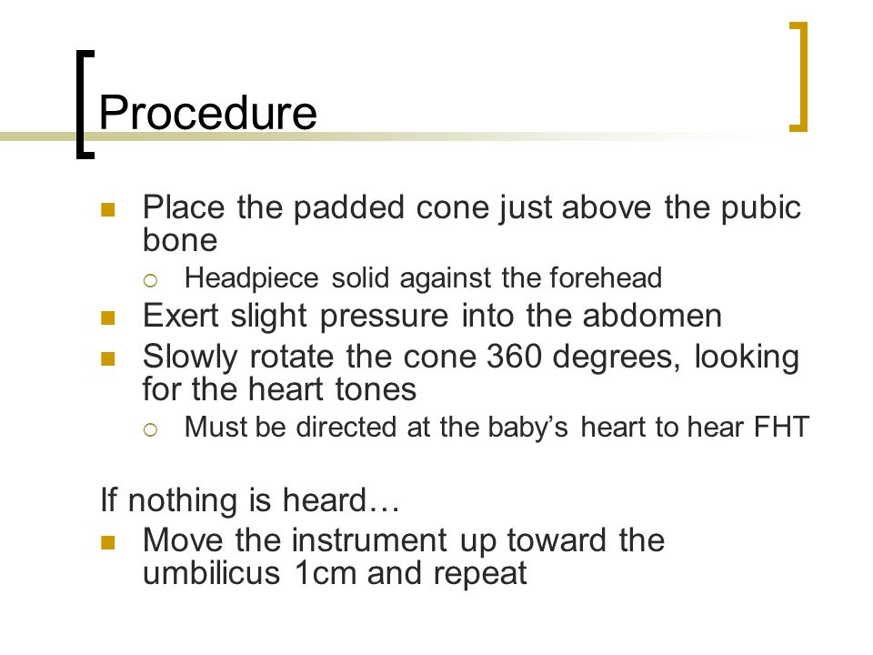 Procedure Place the padded cone just above the pubic bone