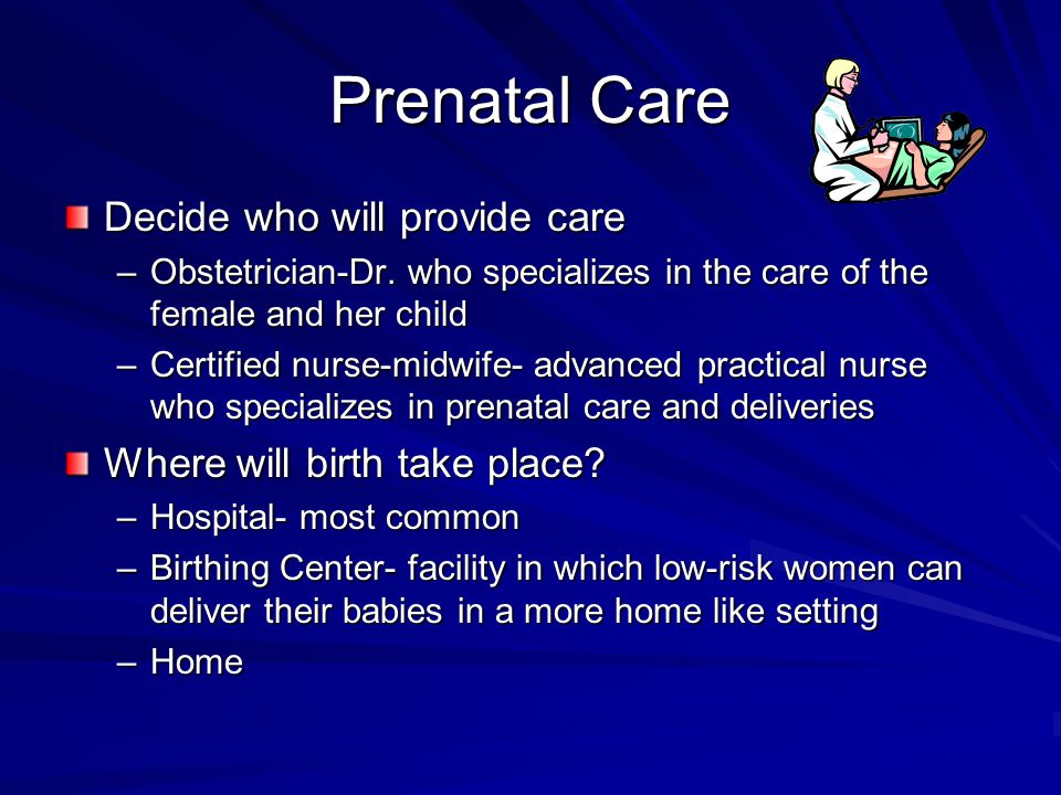 Prenatal Care Decide who will provide care