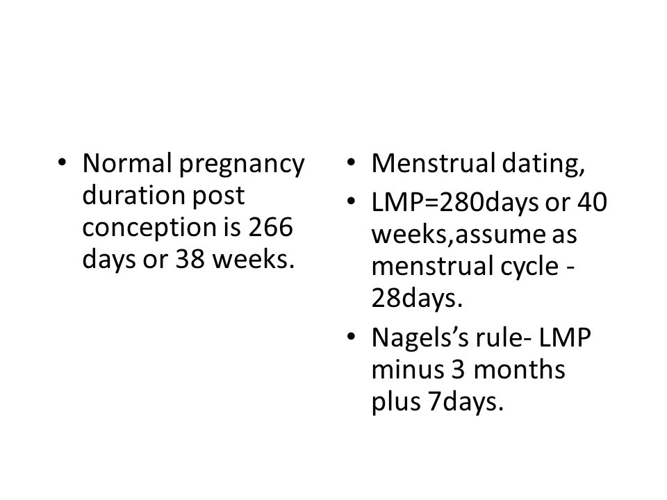 Normal pregnancy duration post conception is 266 days or 38 weeks.