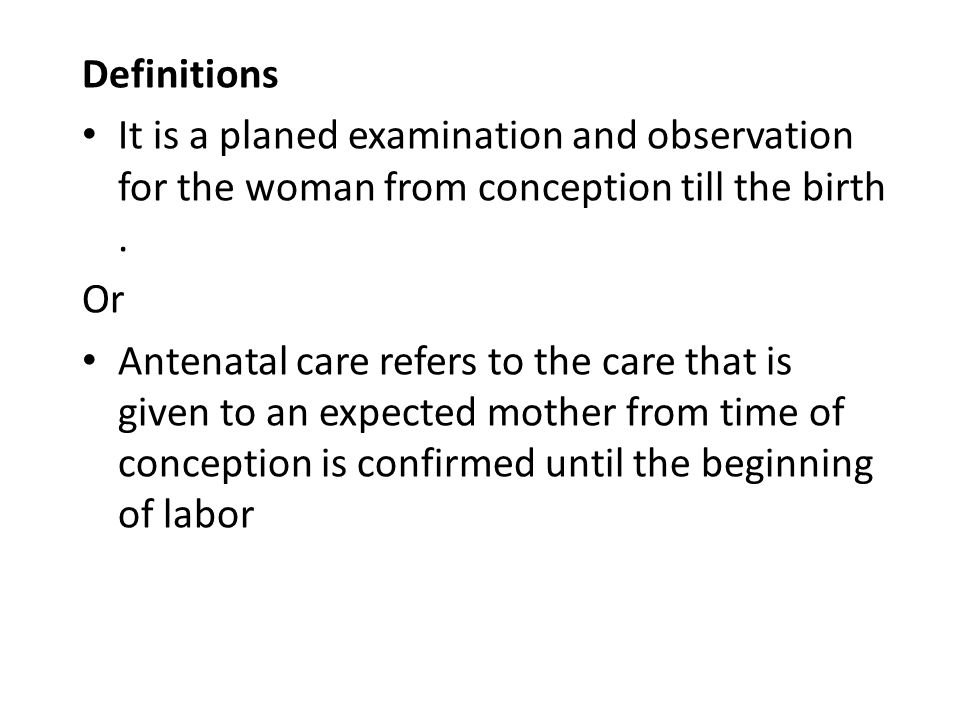 Definitions It is a planed examination and observation for the woman from conception till the birth .