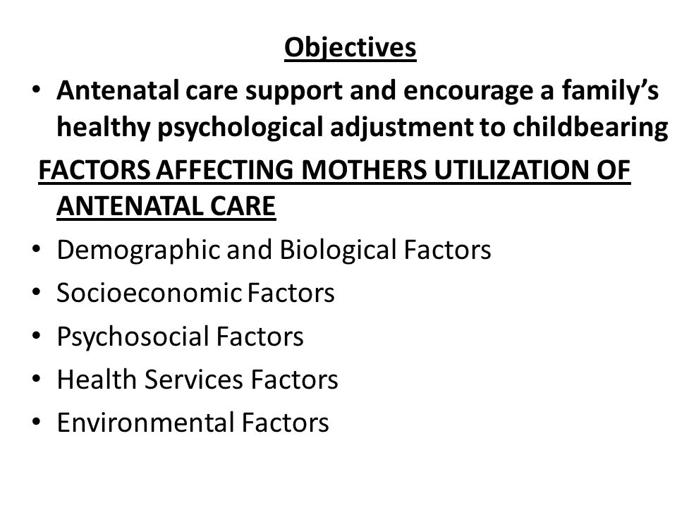 Objectives Antenatal care support and encourage a family’s healthy psychological adjustment to childbearing.