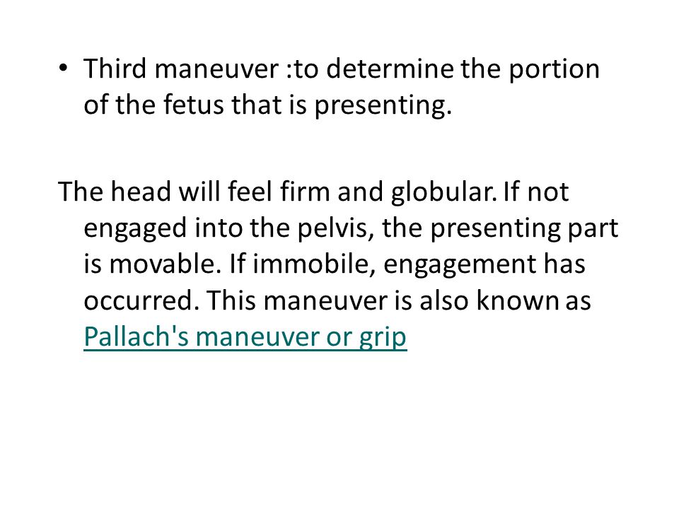 Third maneuver :to determine the portion of the fetus that is presenting.