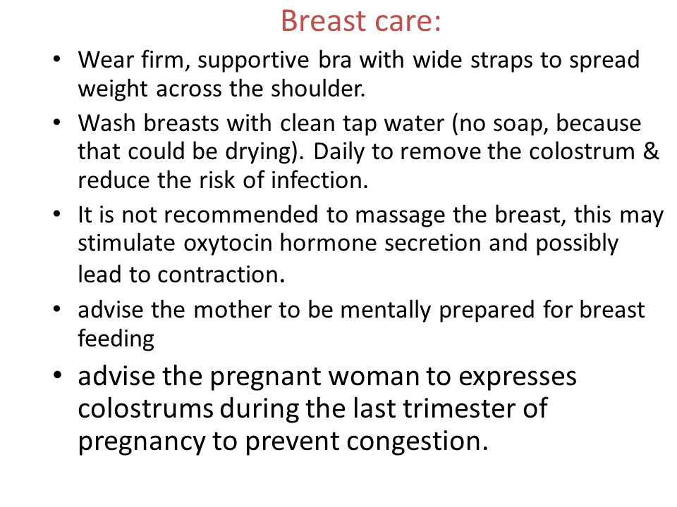 Breast care: Wear firm, supportive bra with wide straps to spread weight across the shoulder.