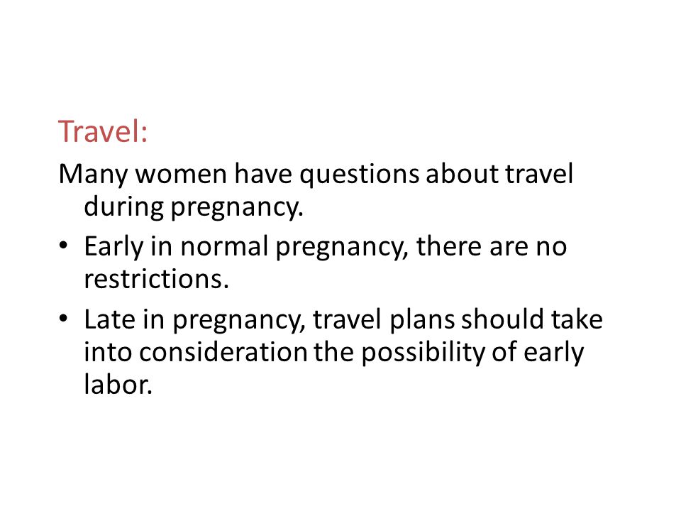Travel: Many women have questions about travel during pregnancy.