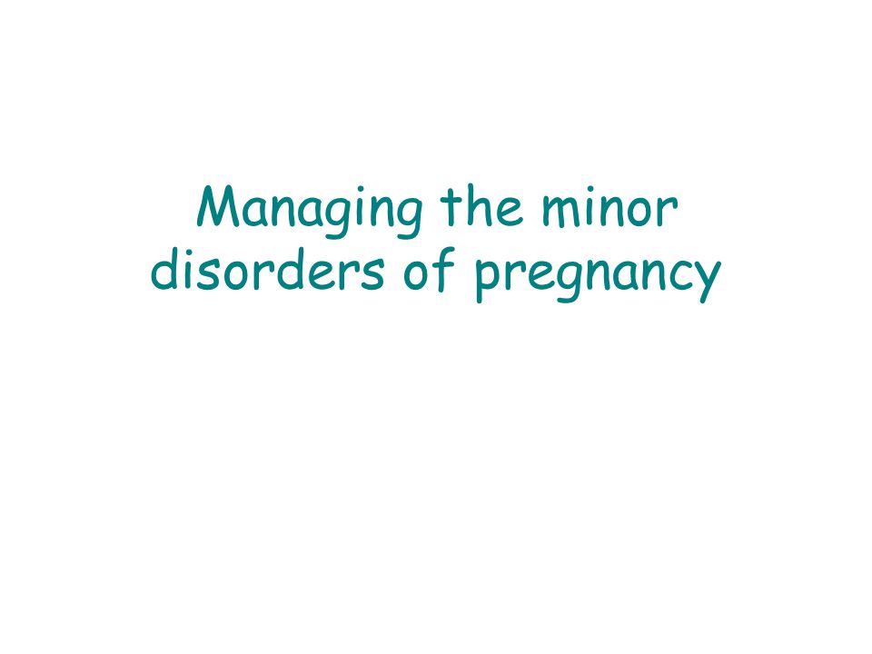 Managing the minor disorders of pregnancy