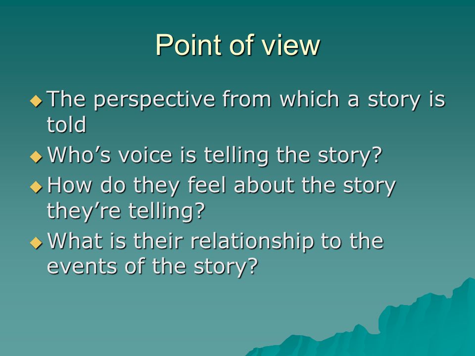 Point of view The perspective from which a story is told