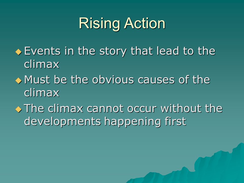 Rising Action Events in the story that lead to the climax