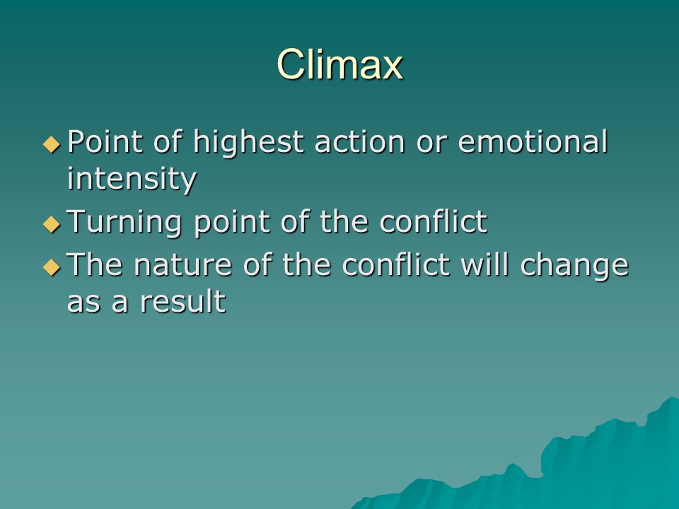 Climax Point of highest action or emotional intensity