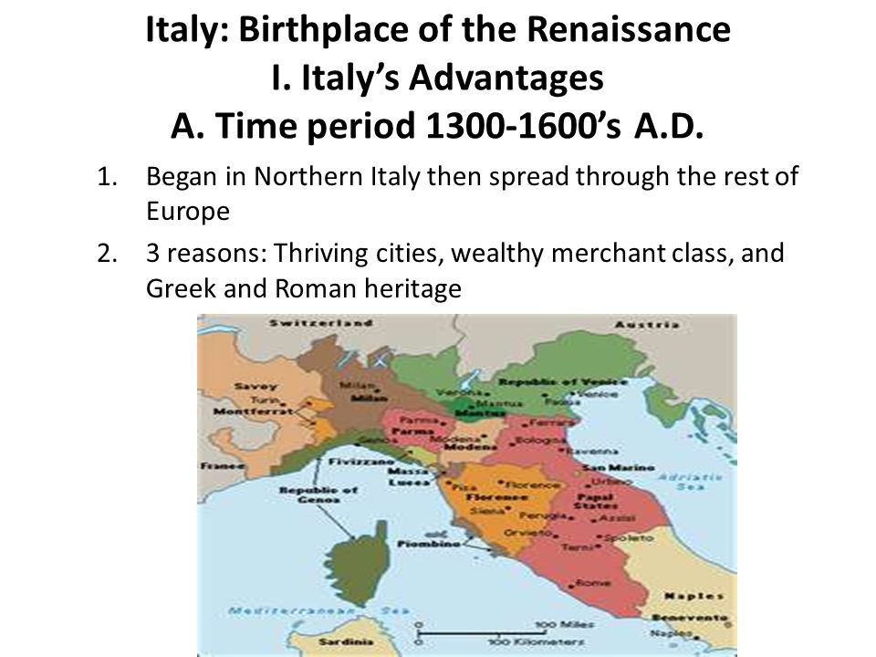 Italy: Birthplace of the Renaissance I. Italy’s Advantages A