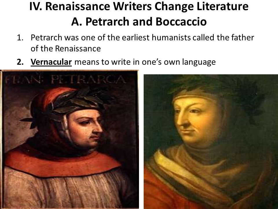 IV. Renaissance Writers Change Literature A. Petrarch and Boccaccio