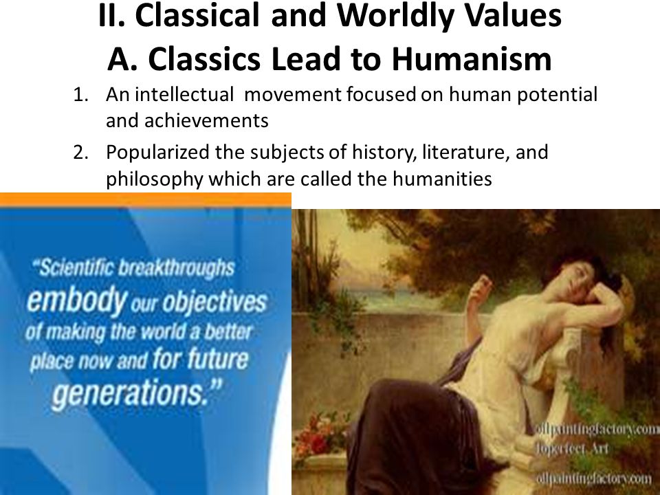 II. Classical and Worldly Values A. Classics Lead to Humanism