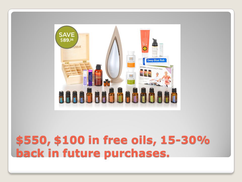 $550, $100 in free oils, 15-30% back in future purchases.