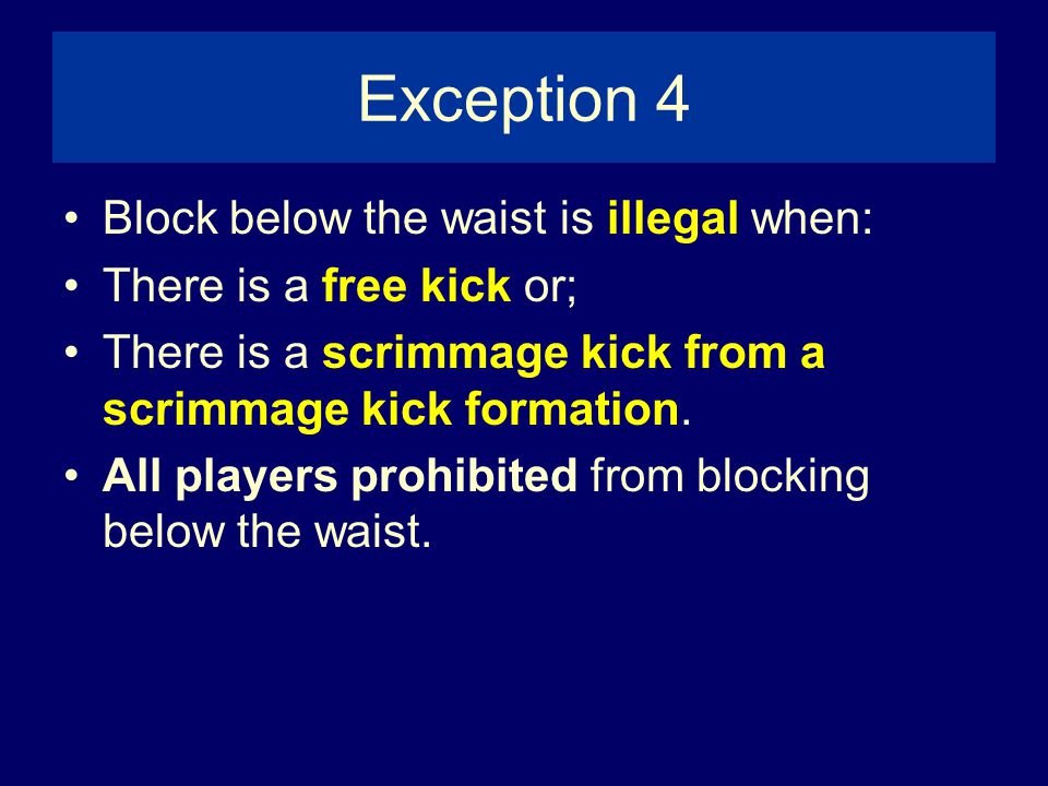 Exception 4 Block below the waist is illegal when: