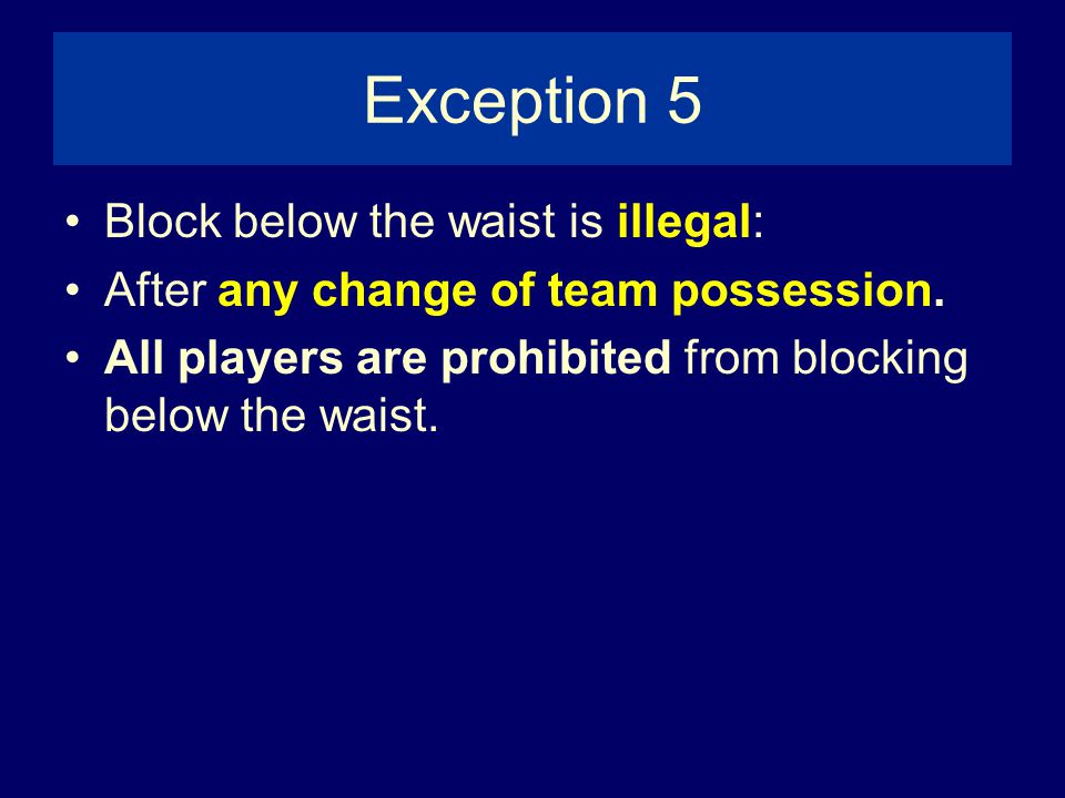 Exception 5 Block below the waist is illegal: