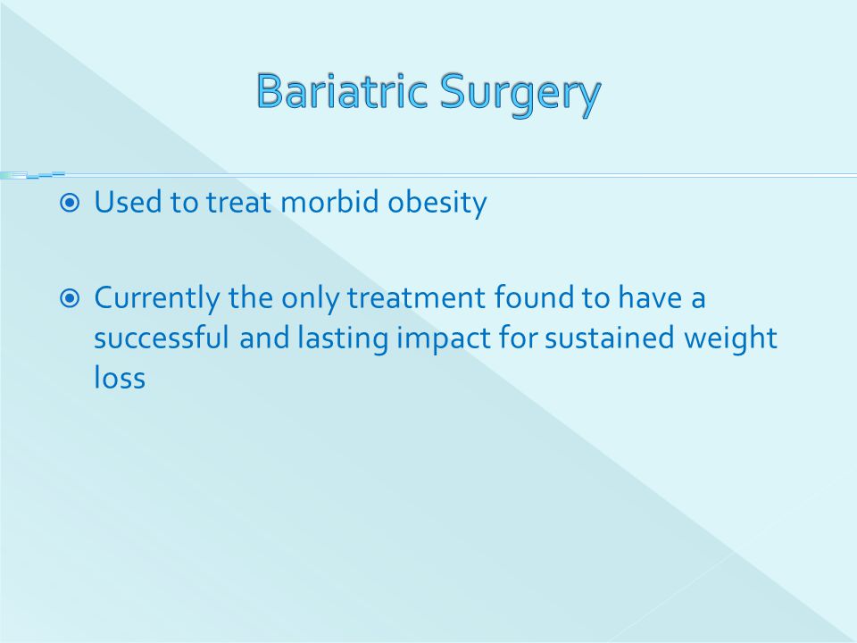 Bariatric Surgery Used to treat morbid obesity