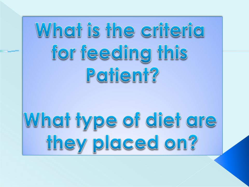 What is the criteria for feeding this Patient What type of diet are they placed on