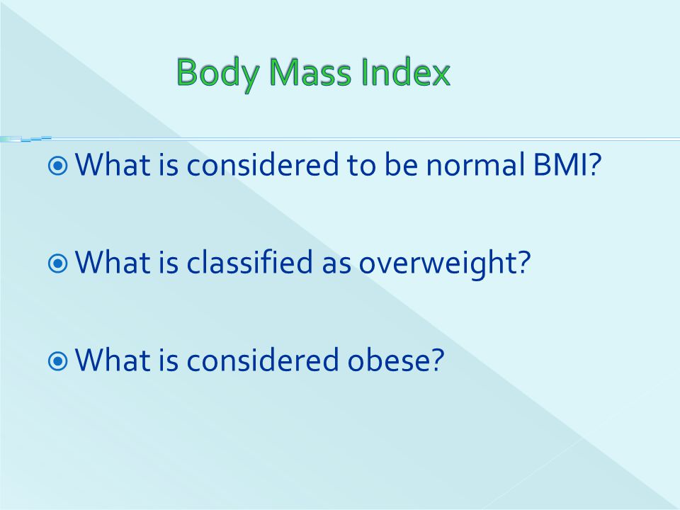 Body Mass Index What is considered to be normal BMI