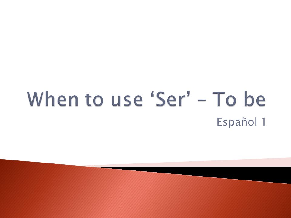 When to use ‘Ser’ – To be Español 1