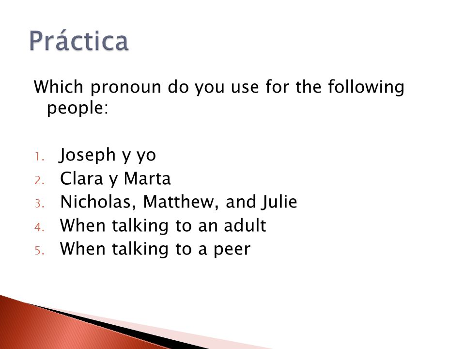 Práctica Which pronoun do you use for the following people: