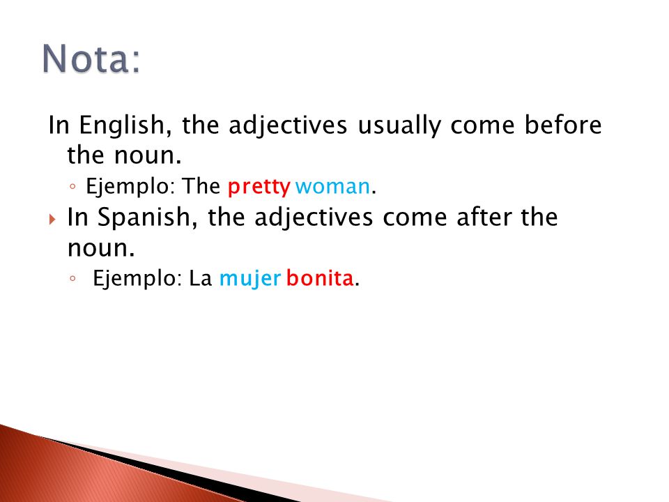 Nota: In English, the adjectives usually come before the noun.
