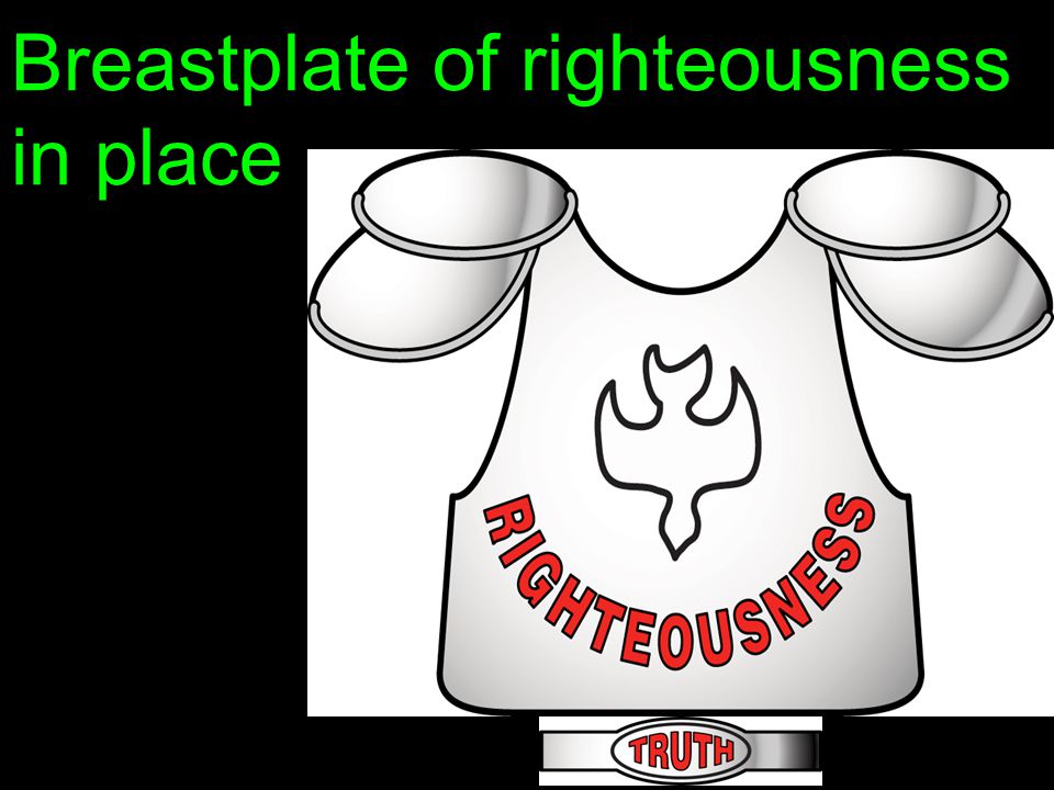 Breastplate of righteousness in place