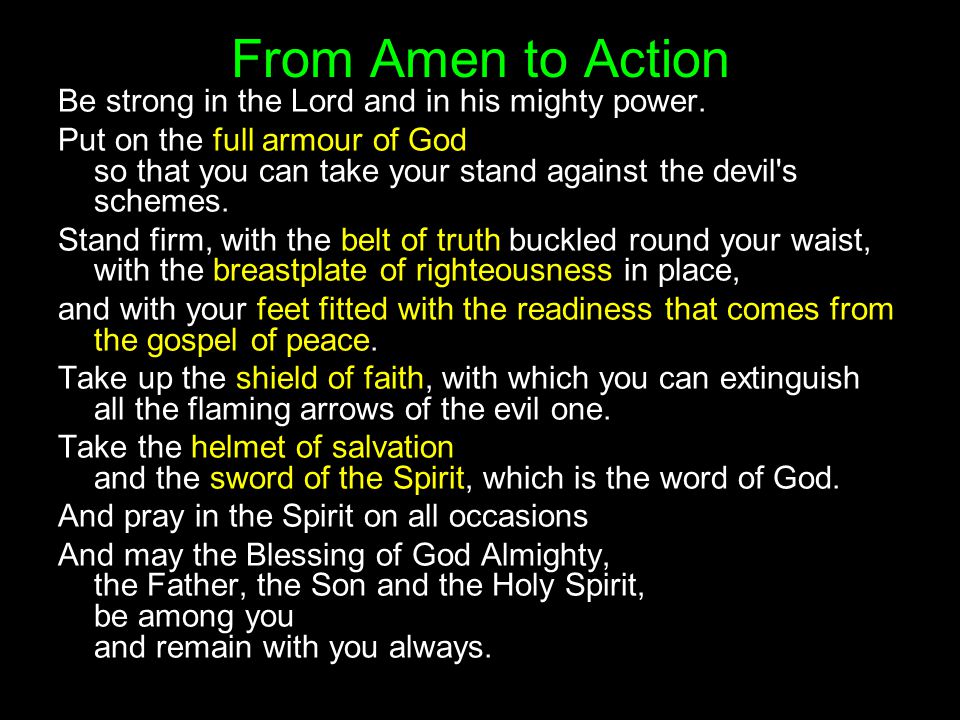 From Amen to Action Be strong in the Lord and in his mighty power.
