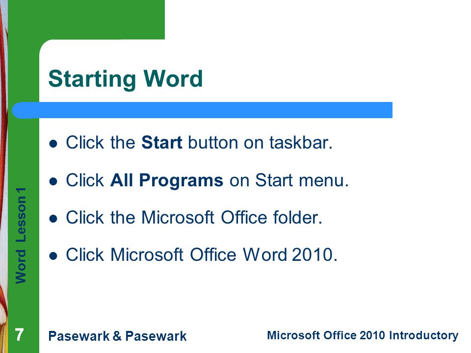 Starting Word Click the Start button on taskbar.