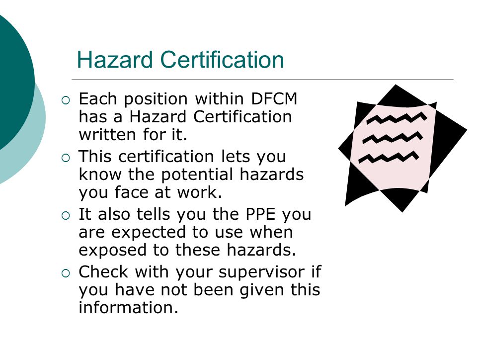 Hazard Certification Each position within DFCM has a Hazard Certification written for it.