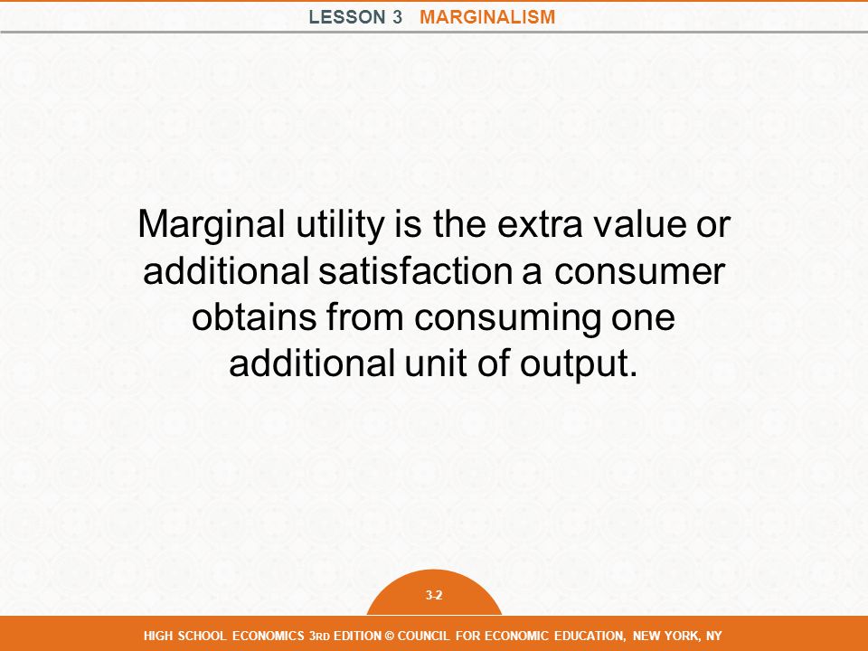 Marginal utility is the extra value or additional satisfaction a consumer obtains from consuming one additional unit of output.