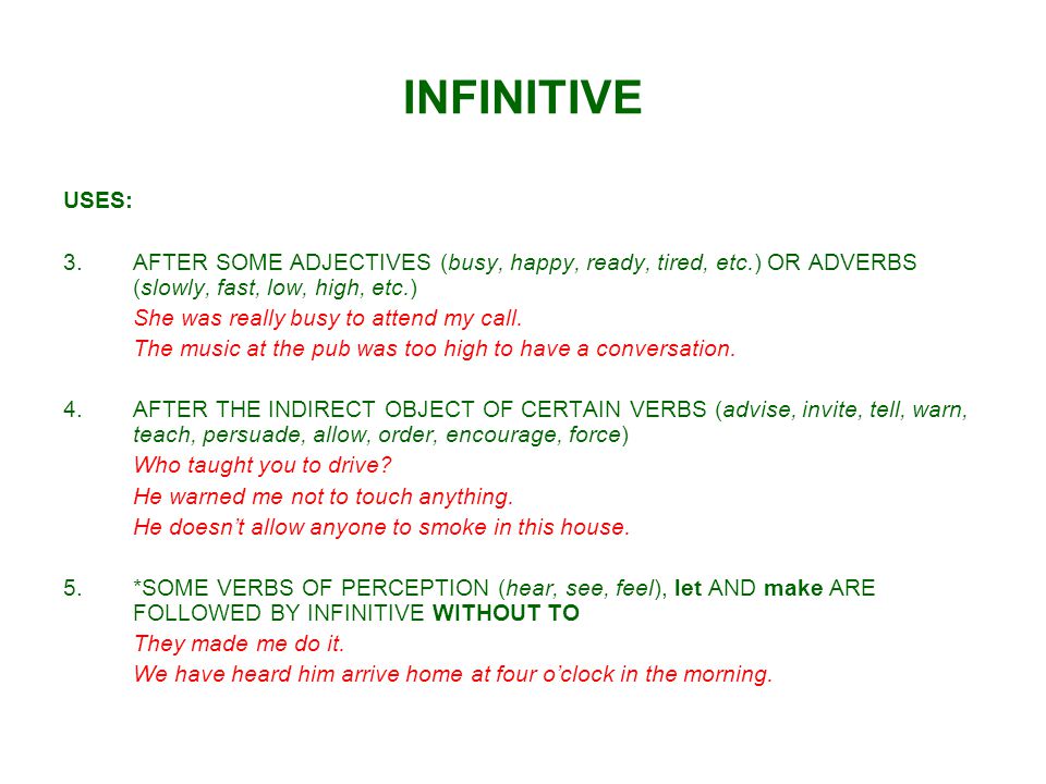 INFINITIVE USES: 3. AFTER SOME ADJECTIVES (busy, happy, ready, tired, etc.) OR ADVERBS (slowly, fast, low, high, etc.)