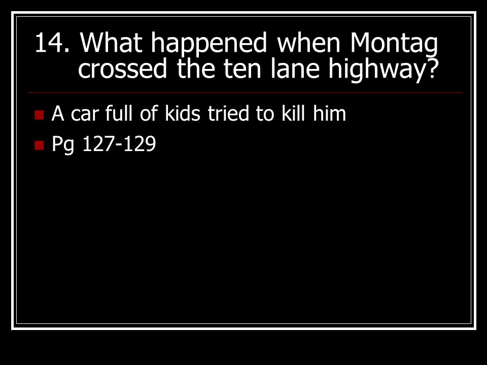 14. What happened when Montag crossed the ten lane highway