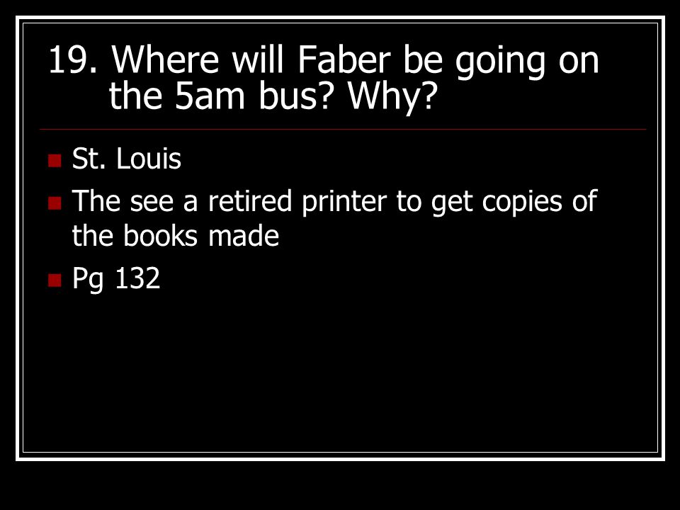 19. Where will Faber be going on the 5am bus Why