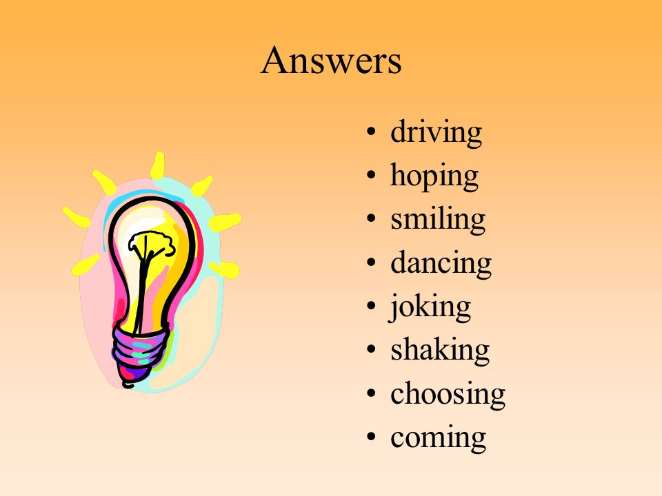 Answers driving hoping smiling dancing joking shaking choosing coming