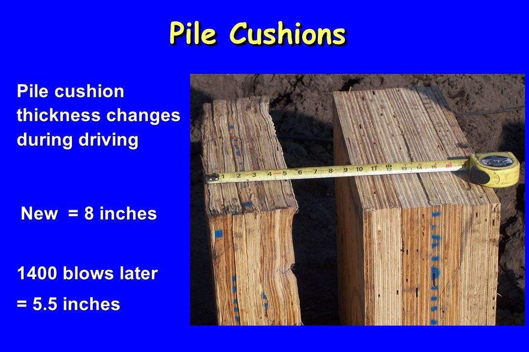 Pile Cushions Pile cushion thickness changes during driving