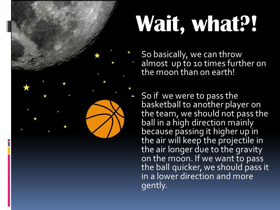 Wait, what ! So basically, we can throw almost up to 10 times further on the moon than on earth!