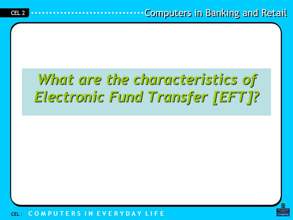What are the characteristics of Electronic Fund Transfer [EFT]