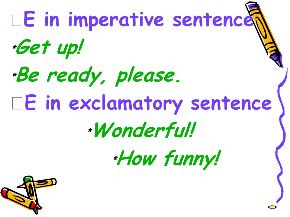 ☆E in exclamatory sentence ﹡Wonderful! ﹡How funny!