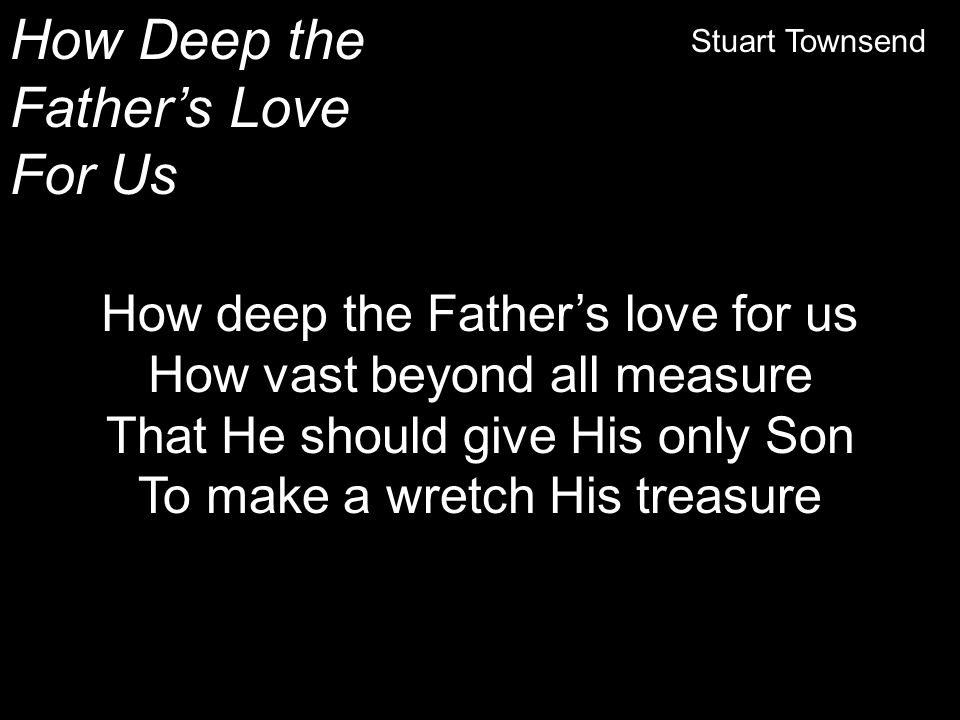 How Deep the Father’s Love For Us