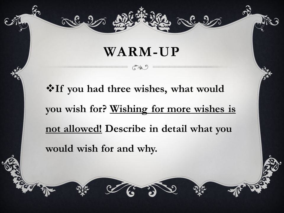 Warm-up If you had three wishes, what would you wish for.