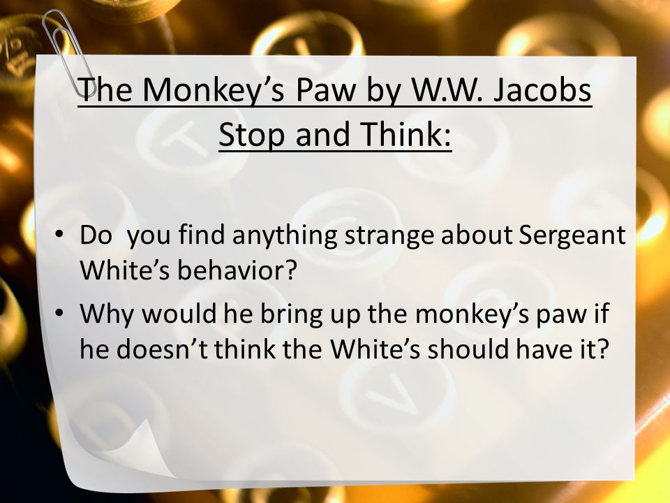 The Monkey’s Paw by W.W. Jacobs Stop and Think: