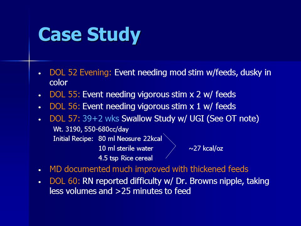 Case Study DOL 52 Evening: Event needing mod stim w/feeds, dusky in color. DOL 55: Event needing vigorous stim x 2 w/ feeds.
