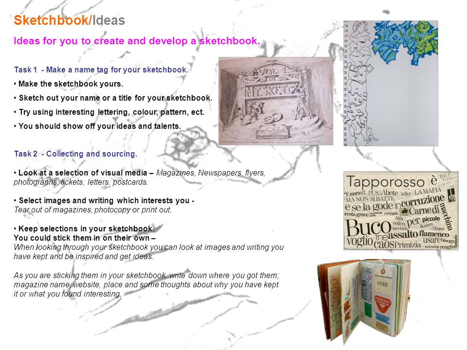 Sketchbook/Ideas Ideas for you to create and develop a sketchbook.