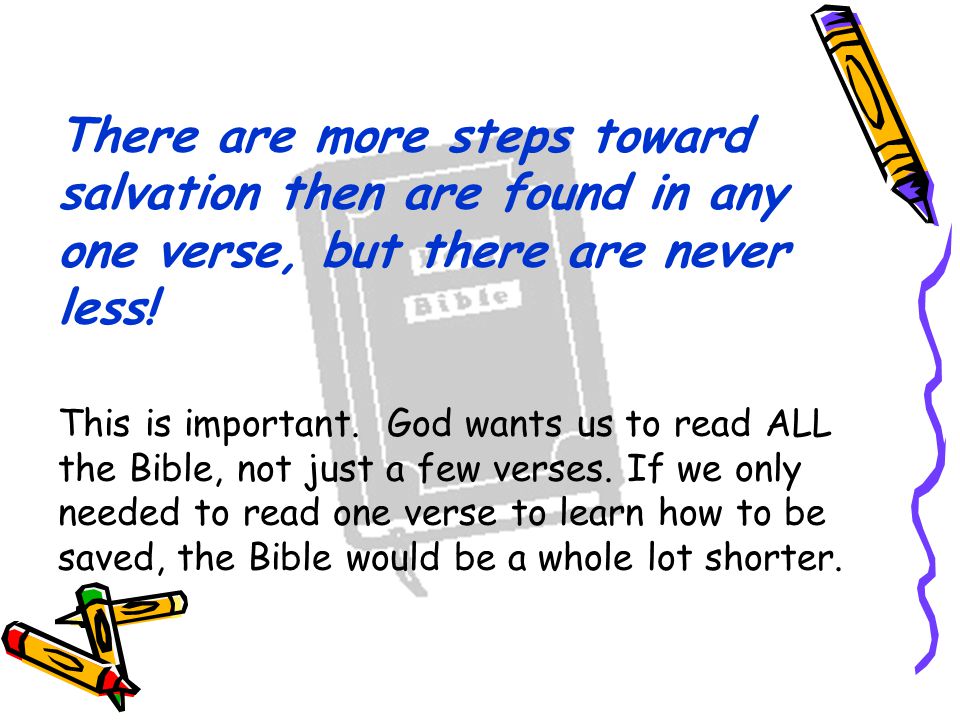 There are more steps toward salvation then are found in any one verse, but there are never less.