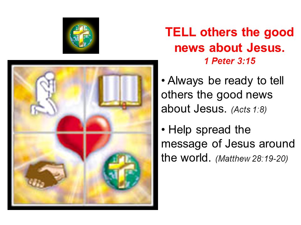TELL others the good news about Jesus.