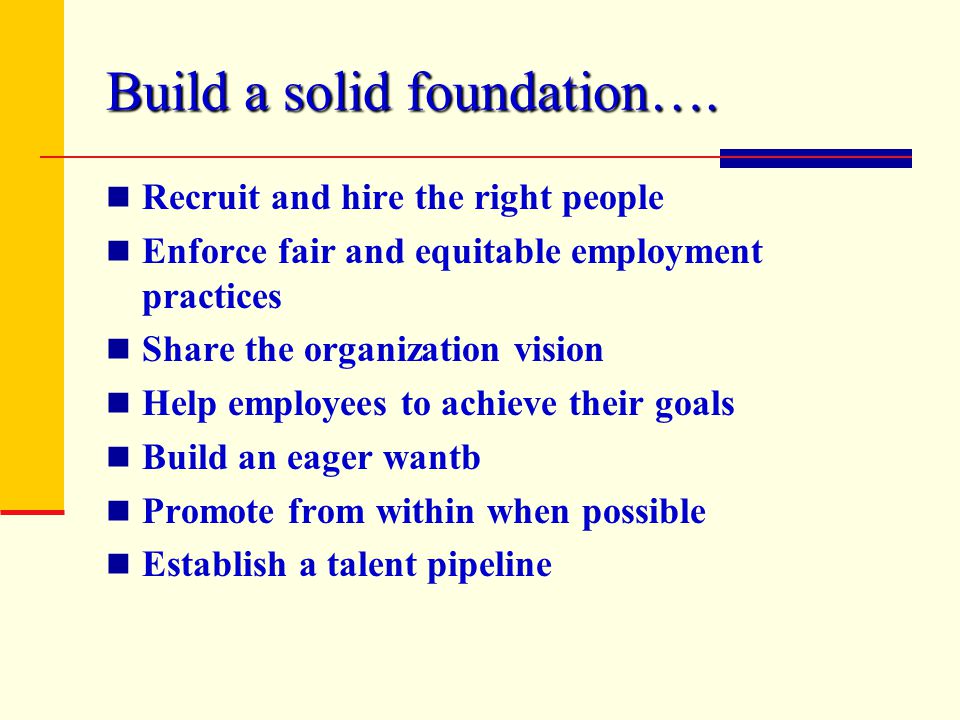 Build a solid foundation….