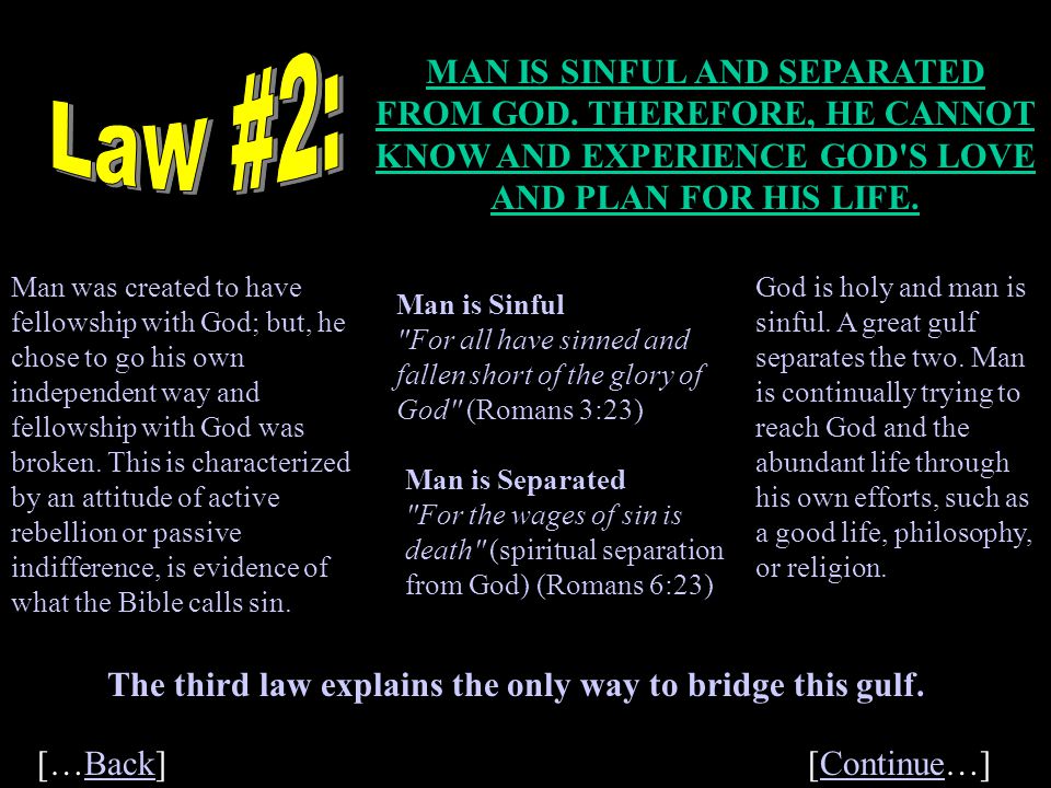 Law #2: MAN IS SINFUL AND SEPARATED FROM GOD. THEREFORE, HE CANNOT KNOW AND EXPERIENCE GOD S LOVE AND PLAN FOR HIS LIFE.