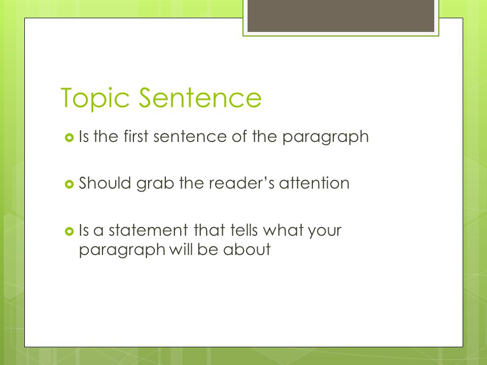 Topic Sentence Is the first sentence of the paragraph